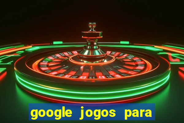 google jogos para ganhar dinheiro